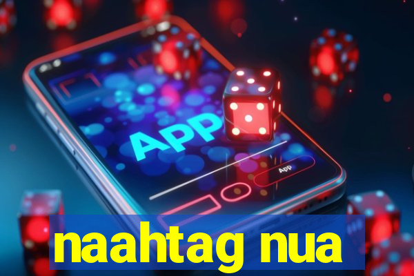 naahtag nua